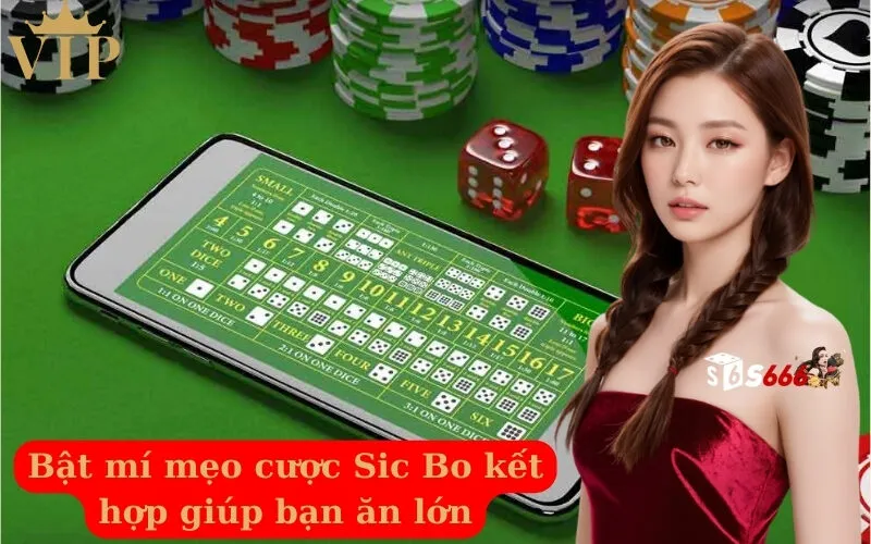 Bật mí mẹo cược Sic Bo kết hợp giúp bạn ăn lớn