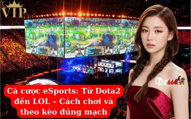 Cá cược eSports Từ Dota2 đến LOL – Cách chơi và theo kèo đúng mạch