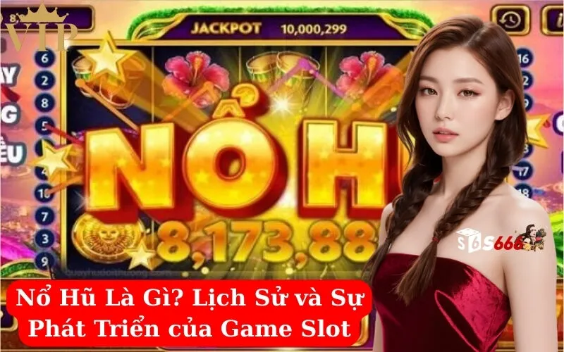 Nổ Hũ Là Gì Lịch Sử và Sự Phát Triển của Game Slot