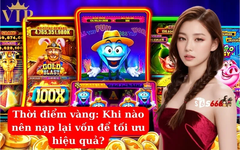 Thời điểm vàng Khi nào nên nạp lại vốn để tối ưu hiệu quả