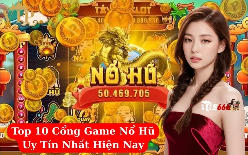 Top 10 Cổng Game Nổ Hũ Uy Tín Nhất Hiện Nay
